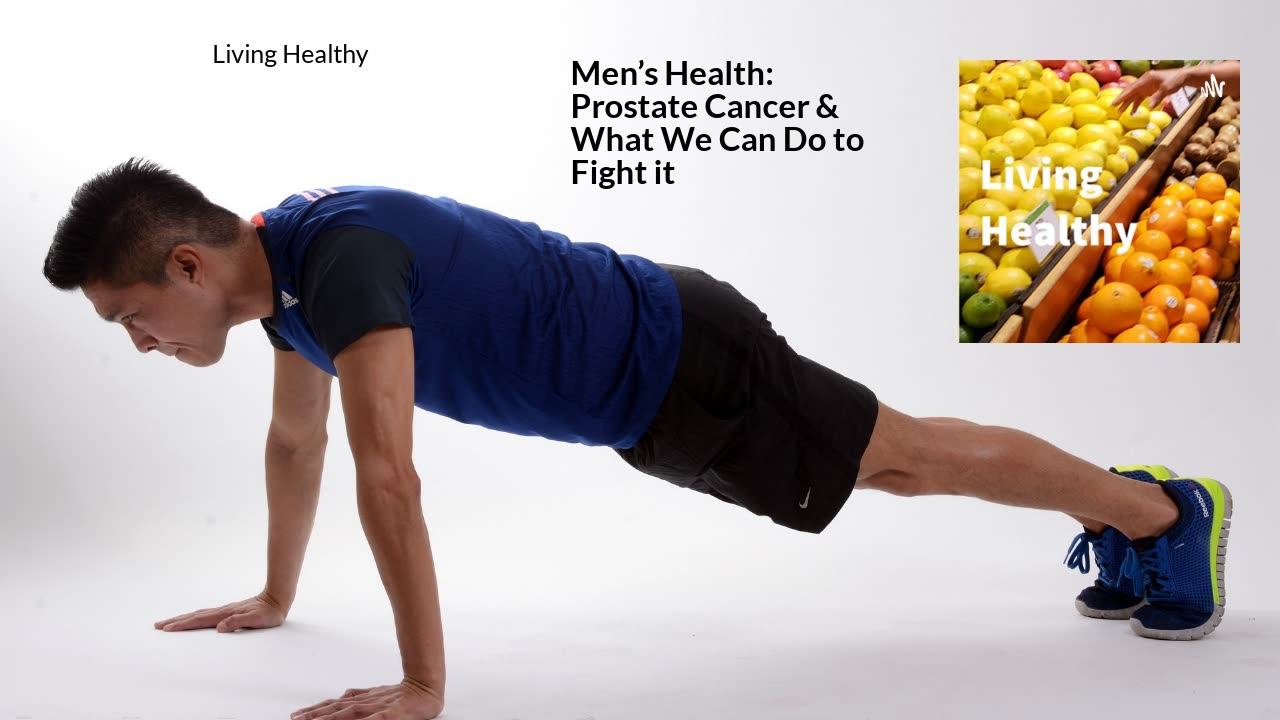 Men’s Health Prostate Cancer & What We Can Do to Fight it