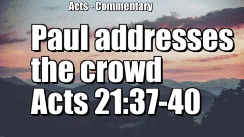Paul addresses the crowd - Acts 21:37-40