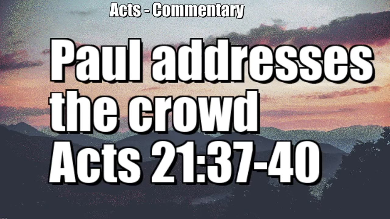 Paul addresses the crowd - Acts 21:37-40