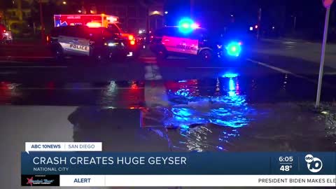 Crash in National City creates huge geyser