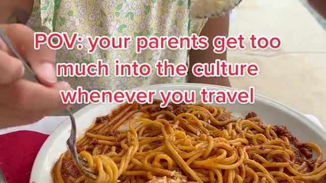 your parents get too much into the culture.whenever you travel