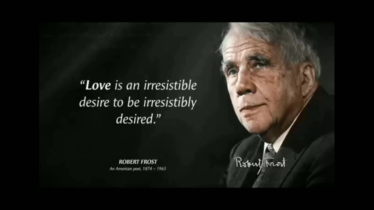 Robert Frost-Love Is An Irresistible Desire To Be..