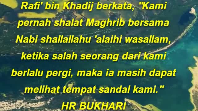 Rafi' bin Khadij berkata, Kami pernah shalat Maghrib bersama Nabi shallallahu 'alaihi