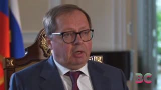 Britain ‘directly involved’ in Ukraine war, Russian ambassador says