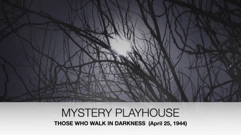 44-04-25 Mystery Playhouse Creeps by Night Those Who Walk in Darkness