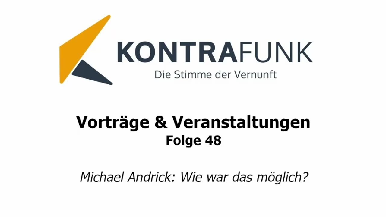 Kontrafunk Vortrag Folge 48: Michael Andrick: Wie war das möglich?