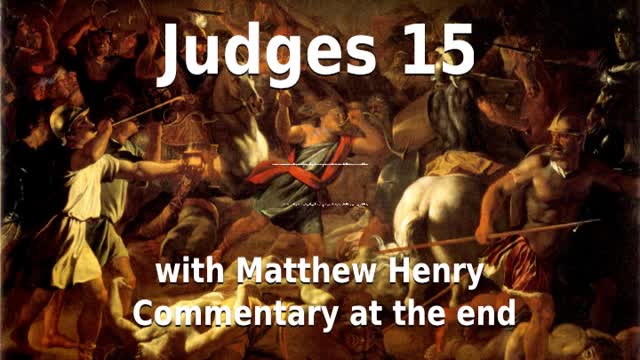 📖🕯 Holy Bible - Judges 15 with Matthew Henry Commentary at the end.