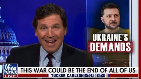 Tucker Carlson: Ukraine's Demands. This war could be the end of all of us.