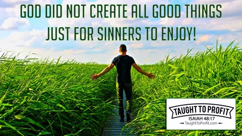 God Did Not Create All Good Things Just For Sinners To Enjoy!