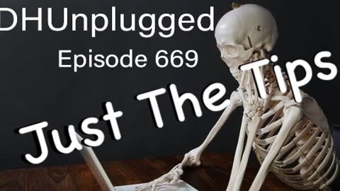 DHUnplugged #669 – Just The Tips