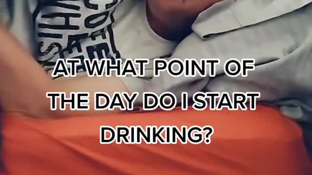 AT WHAT POINT OFTHE DAY DOI STARTDRINKING?