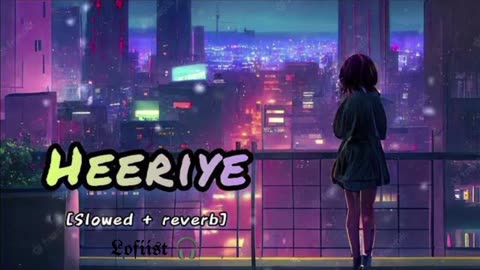 Heeriye Arijit Singh [Slowed+Reverb]