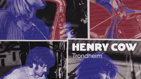Henry Cow- The Road: Volume 4-5: Trondheim