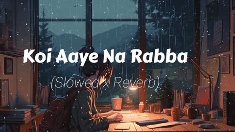 Koi Aaye Na Rabba | slowed and reverb| sad song || LoFi mix