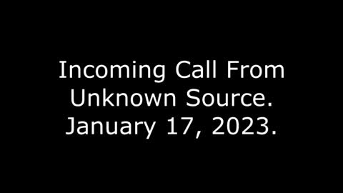 Incoming Call From Unknown Source: January 17, 2023