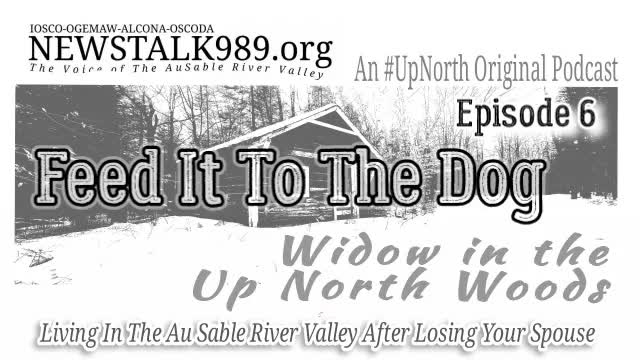 'Feed It To The Dog' Widow In The UpNorth Woods from NEWSTALK989