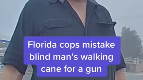 Florida cops mistake blind man's walking cane for a gun