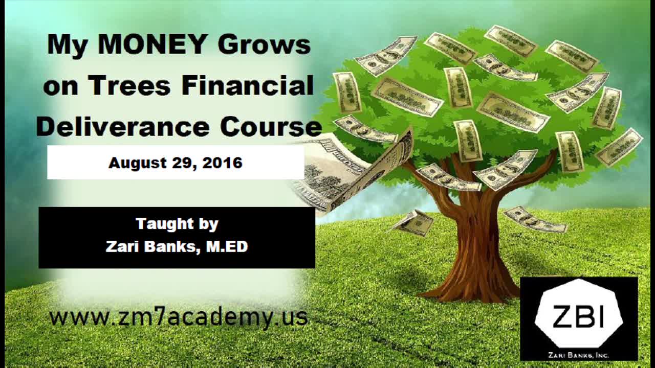 My Money Grows on Trees Financial Deliverance Course Wk 4 | Zari Banks, M.Ed | July 30, 2021 - ZM7A