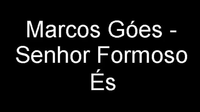 Senhor, formoso És - Marcos Góes