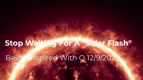 Stop Waiting For A Solar Flash 12/9/2024