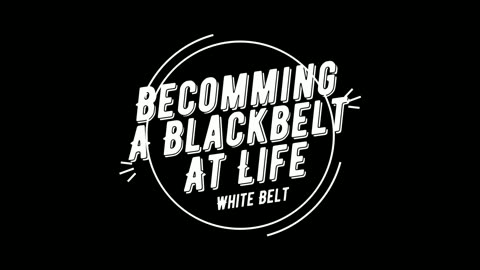 Becoming a Black Belt at Life | Own Your Work | White Belt | Innocence and Awareness