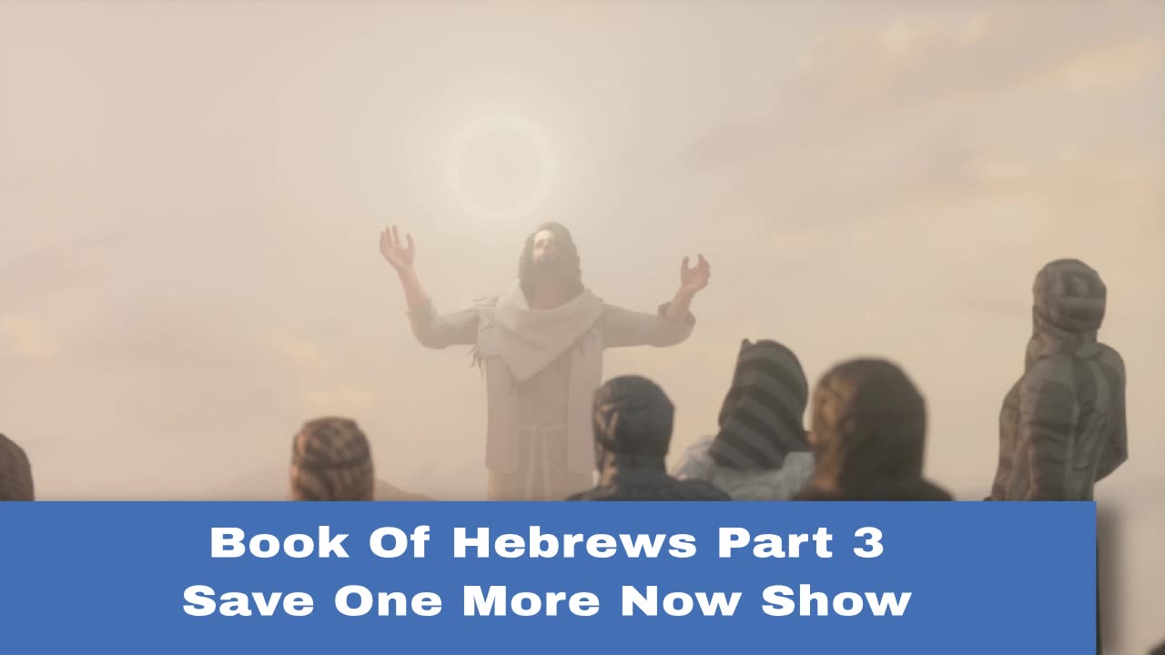 The Book Of Hebrews Part 3 - Save One More Now