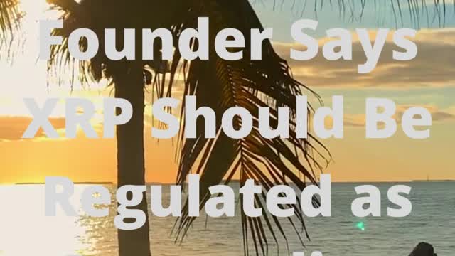 Why Ripple (XRP) Should Be Regulated as Commodity