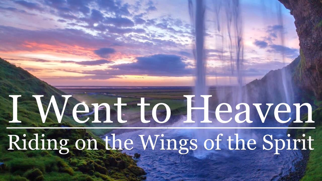 I Went to Heaven: Riding on the Wings of the Spirit