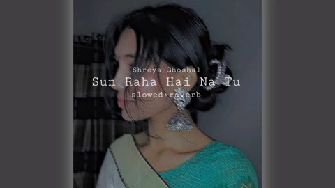 Sun Raha Hai Na Tu | Shreya Ghoshal | slowed+reverb