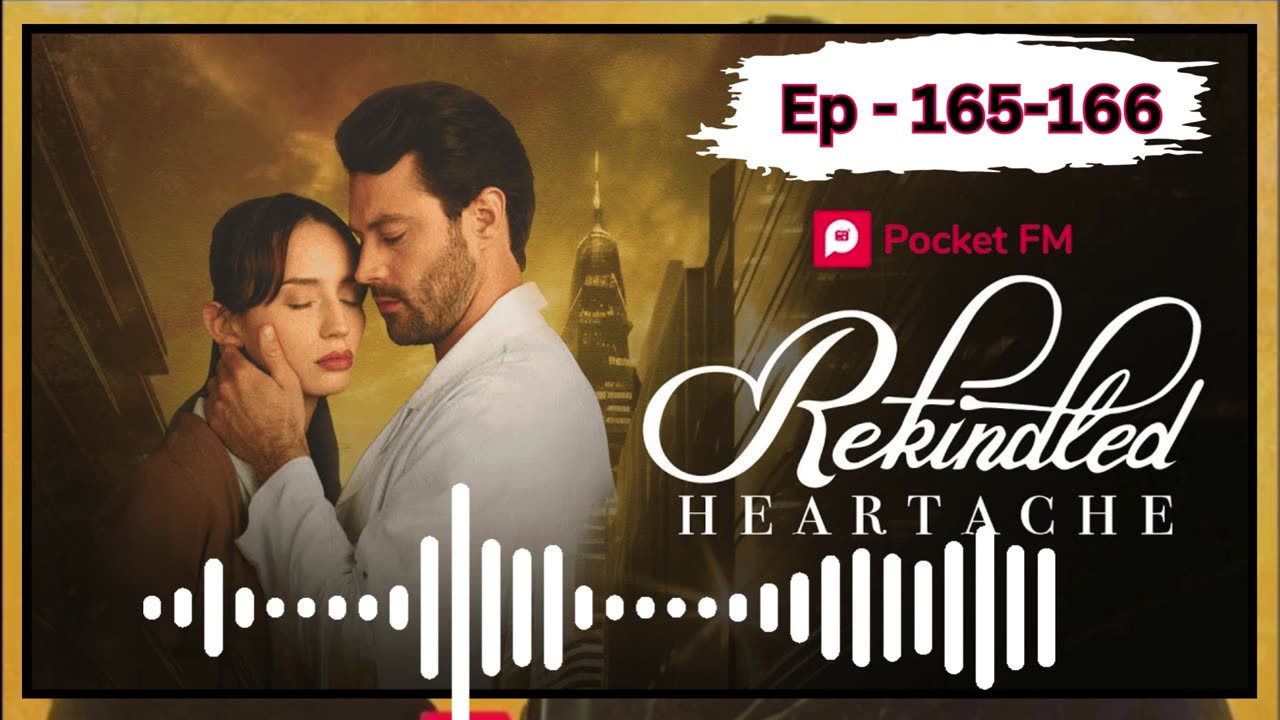 Rekindled heartache episode - 165-166 pocket FM drama