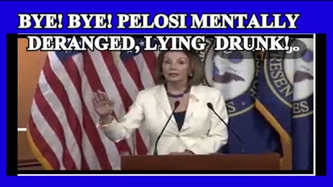 BYE BYE!!! LYING PELOSI!!!