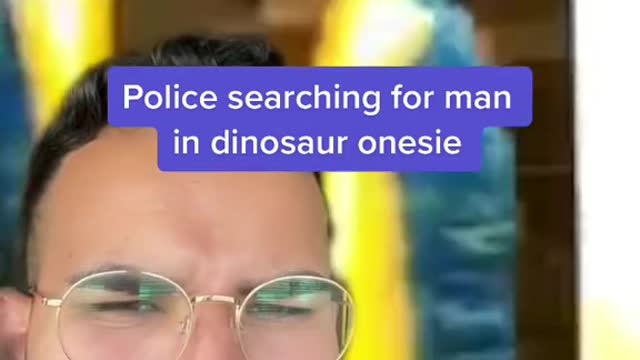 Police searching for man in dinosaur onesie