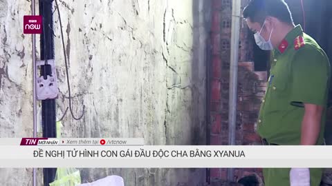 Đề nghị tử hình con gái đầu độc cha bằng xyanua VTC Now