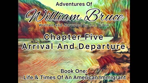 "Adventures of William Bruce" Chapter Five - Arrival and Departure