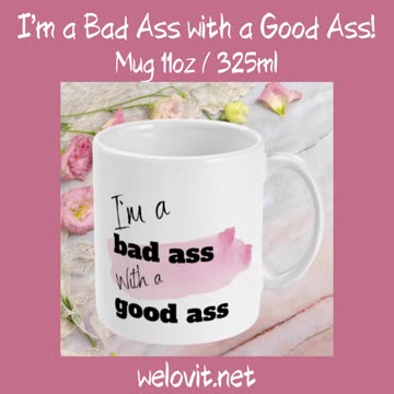 I'm a Bad Ass with a Good Ass Mug by Welovit - 11oz / 325ml