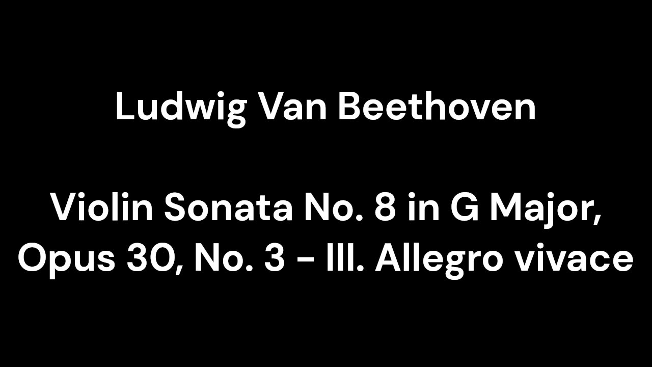 Violin Sonata No. 8 in G Major, Opus 30, No. 3 - III. Allegro vivace