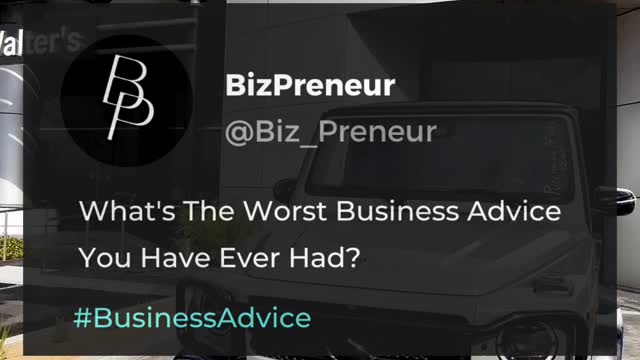 What's The Worst Business Advice You Have Ever Had?