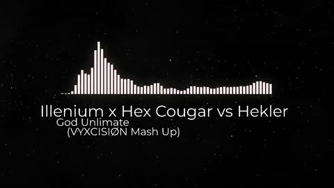 Illenium x Hex Cougar vs Hekler God Unlimate VYXCISIØN Mash Up