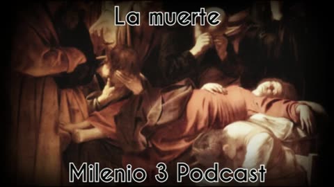 La muerte - Milenio 3 Podcast