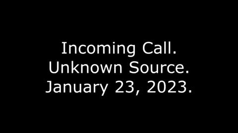 Incoming Call, Unknown Source: 1/23/23