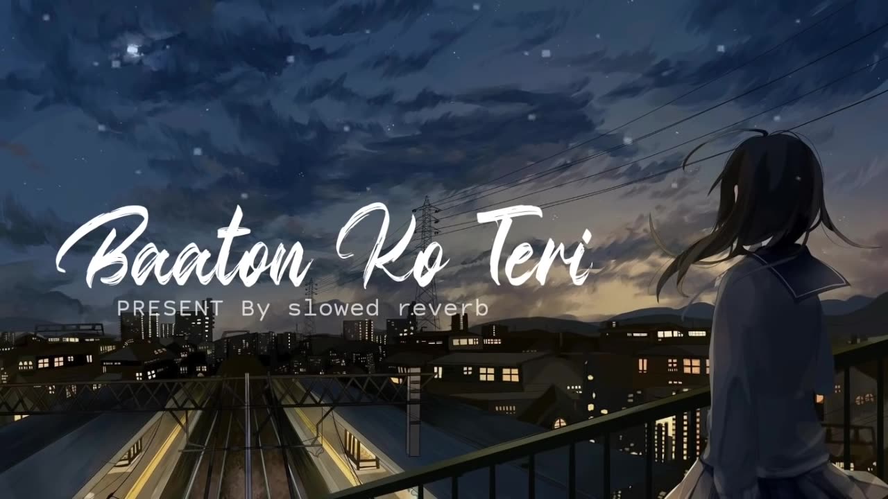 BAATON KO TERI - (Slowed Reverb) _ Arijit Singh _ slowed reverb