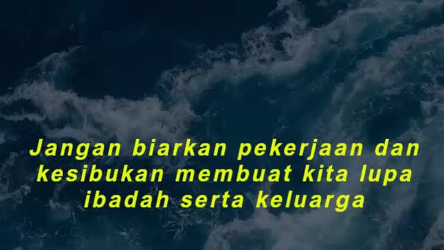 Jangan biarkan pekerjaan dan kesibukan membuat kita lupa ibadah serta keluarga