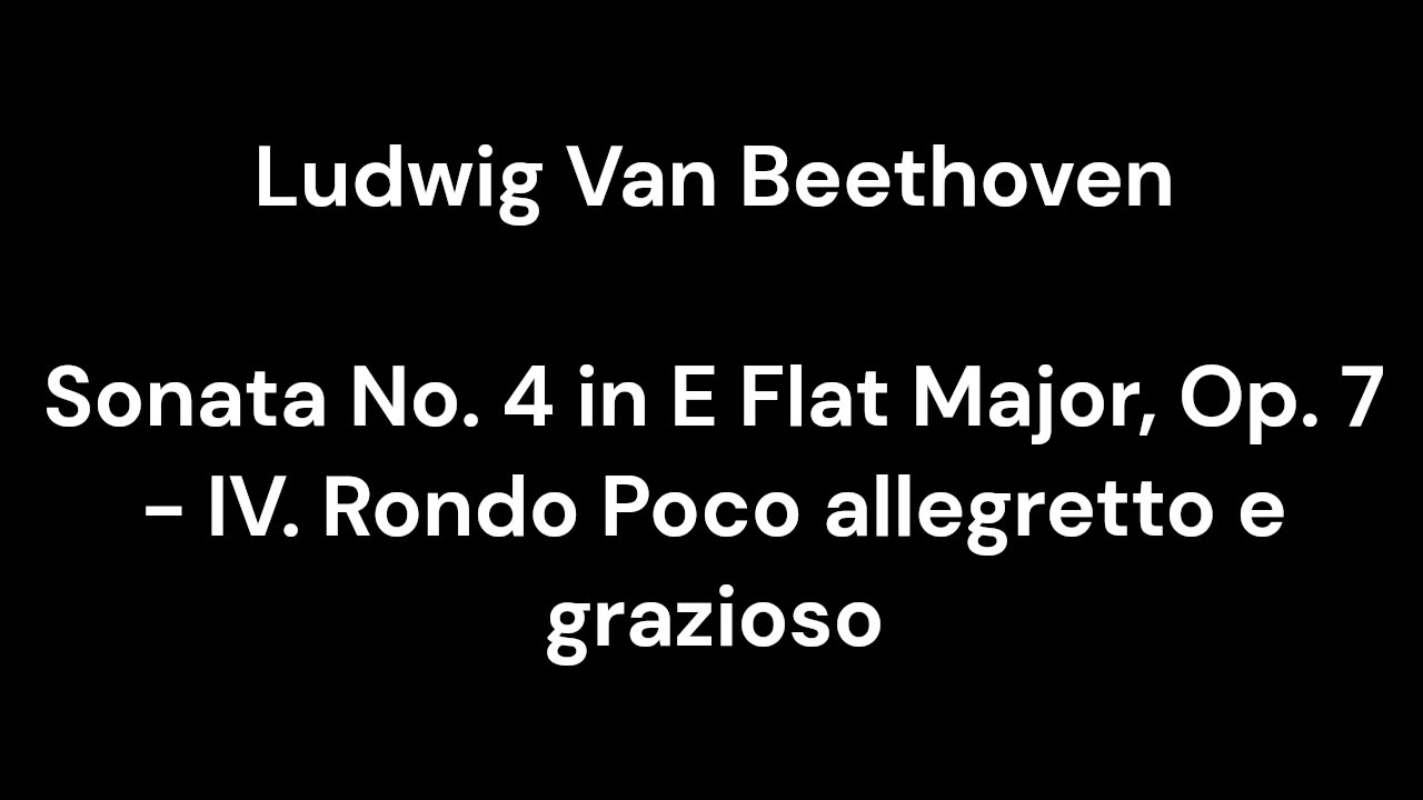 Beethoven - Sonata No. 4 in E Flat Major, Op. 7 - IV. Rondo Poco allegretto e grazioso