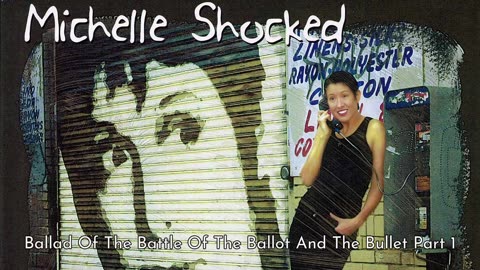 Michelle Shocked - Ballad Of The Battle Of The Ballot And The Bullet Part 1