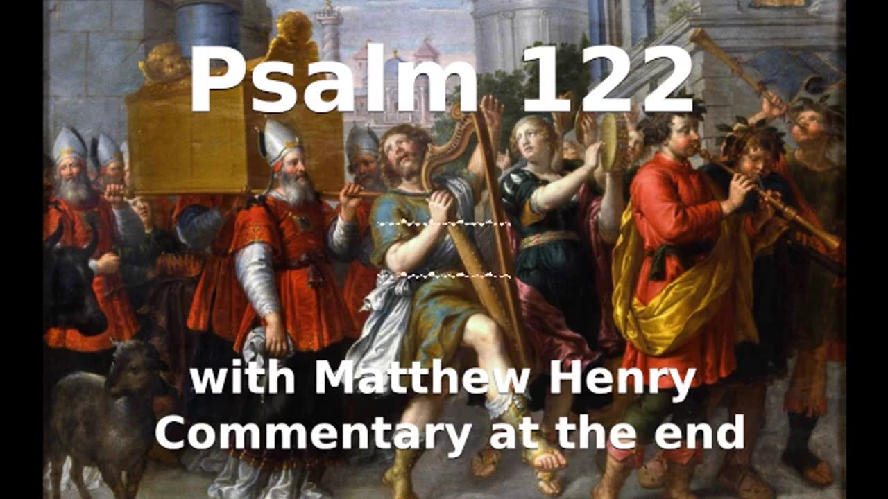 📖🕯 Holy Bible - Psalm 122 with Matthew Henry Commentary at the end.