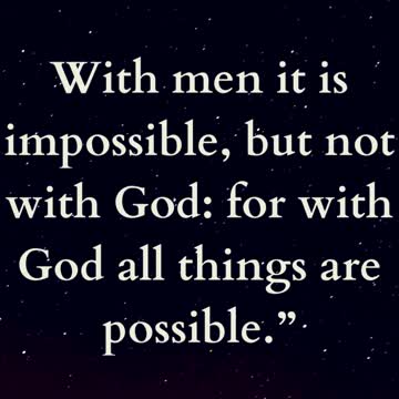 Jesus Said With men it is impossible, but not with God: for with God all things are possible