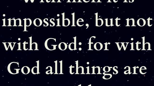 Jesus Said With men it is impossible, but not with God: for with God all things are possible