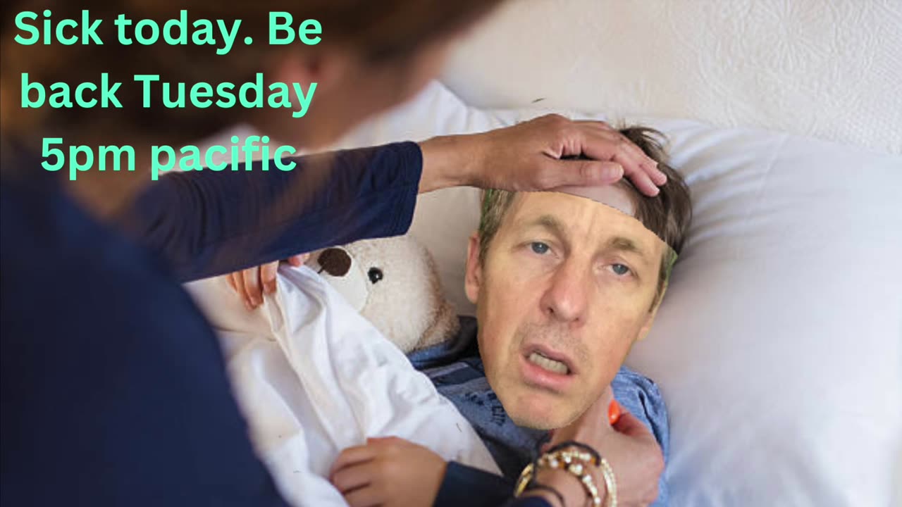 Sick Today. Next Livestream Tuesday 5pm pacific.