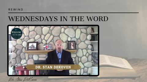 Walk-in Wisdom by Dr.Stan DeKoven (Wednesdays in The Word REWIND)