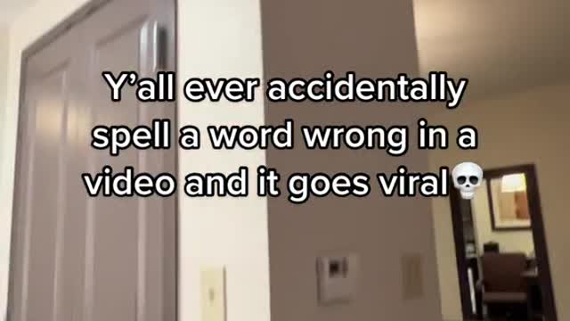 Y'all ever accidentally spell a word wrong in a video and it goes viral